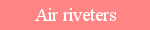 Air riveters